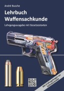 Cover-Bild zum Titel 'Lehrbuch Waffensachkunde - Lehrgangsausgabe mit Gesetzestexten' von 'André Busche'