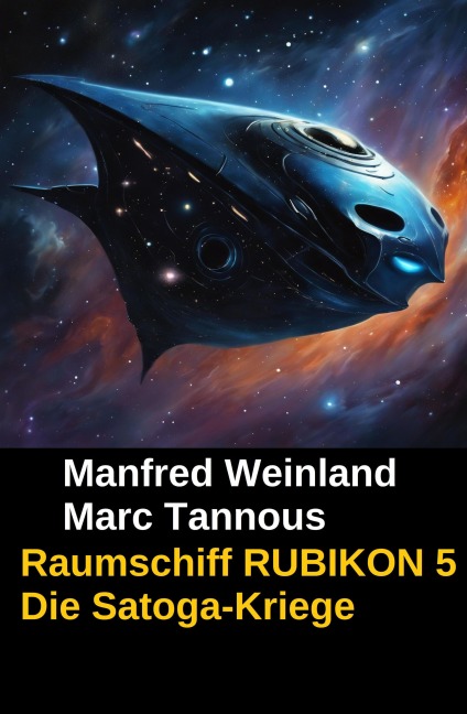 Raumschiff RUBIKON 5 Die Satoga-Kriege - Manfred Weinland, Marc Tannous