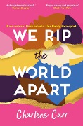 Cover-Bild zum Titel 'We Rip the World Apart' von 'Charlene Carr'