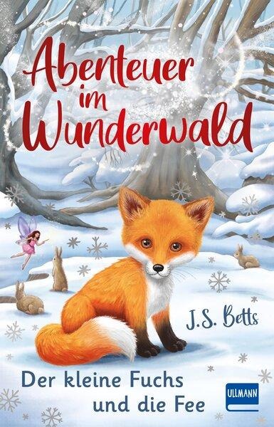 Abenteuer im Wunderwald - Der kleine Fuchs und die Fee - J. S. Betts