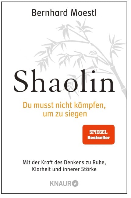 Shaolin - Du musst nicht kämpfen, um zu siegen! - Bernhard Moestl