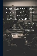 Cover-Bild zum Titel 'Marshall's Spelling Book of the English Language; Or, the Teacher's Assistant: In Which the Orthography and Pronunciation Are in Accordance With the P' von 'Elihu F. Marshall'