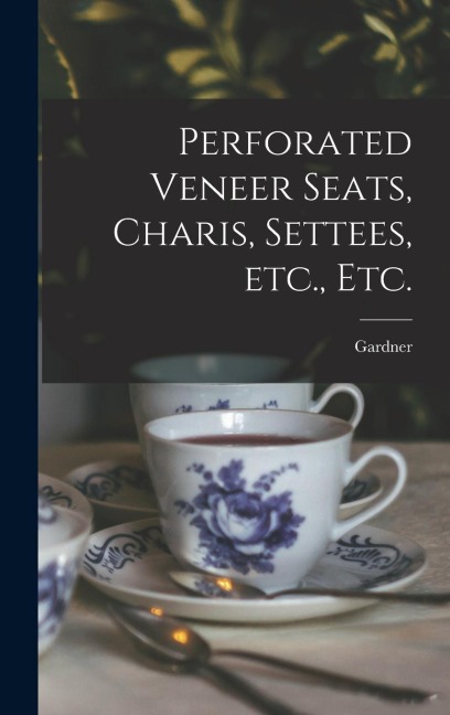 Perforated Veneer Seats, Charis, Settees, Etc., Etc. - 