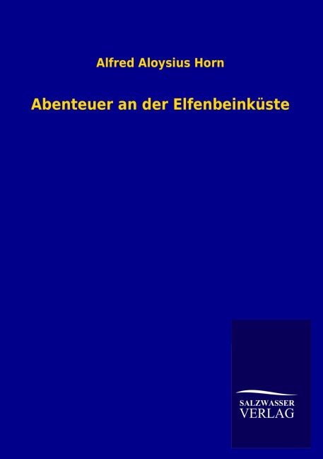 Abenteuer an der Elfenbeinküste - Alfred Aloysius Horn