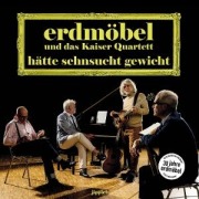 Cover-Bild zum Titel 'Hätte Sehnsucht Gewicht' von 'Erdmöbel&Kaiser Quartett'