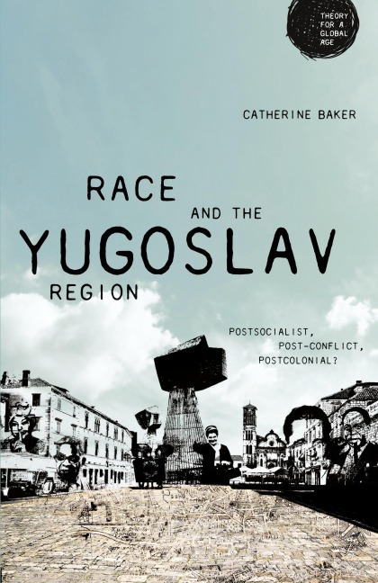 Race and the Yugoslav region - Catherine Baker