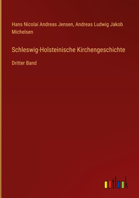 Schleswig-Holsteinische Kirchengeschichte - Hans Nicolai Andreas Jensen, Andreas Ludwig Jakob Michelsen
