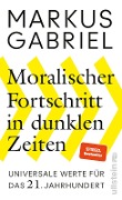 Moralischer Fortschritt in dunklen Zeiten - Markus Gabriel