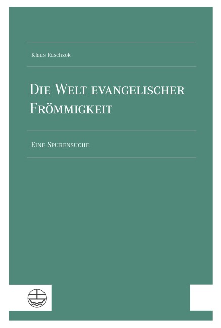 Die Welt evangelischer Frömmigkeit - Klaus Raschzok