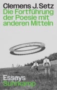 Cover-Bild zum Titel 'Die Fortführung der Poesie mit anderen Mitteln' von 'Clemens J. Setz'