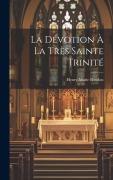 Cover-Bild zum Titel 'La Dévotion À La Très Sainte Trinité' von 'Henry-Marie Boudon'