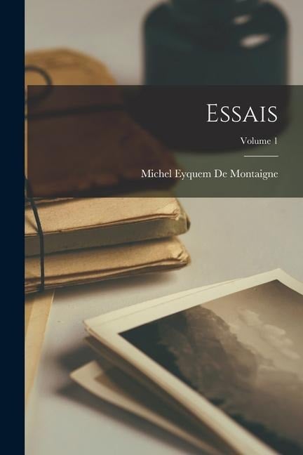 Essais; Volume 1 - Michel Eyquem De Montaigne