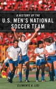 Cover-Bild zum Titel 'A History of the U.S. Men's National Soccer Team' von 'Clemente A. Lisi'
