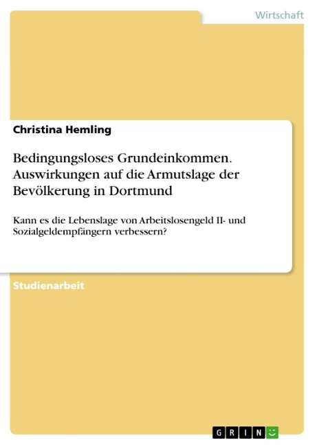 Bedingungsloses Grundeinkommen. Auswirkungen auf die Armutslage der Bevölkerung in Dortmund - Christina Hemling