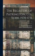 The Registers of Patrington, Co., York, 1570-1731; 6 - Henry Edward Maddock