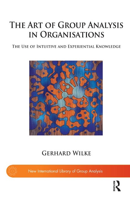 The Art of Group Analysis in Organisations - Gerhard Wilke