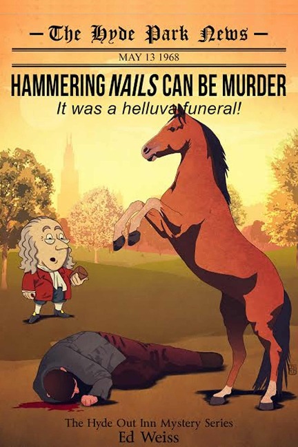 Hammering Nails Can Be Murder: It Was a Helluva Funeral - First in The Hyde Park Inn Mystery Series (The Hyde Out Inn Mysteries, #1) - Ed Weiss