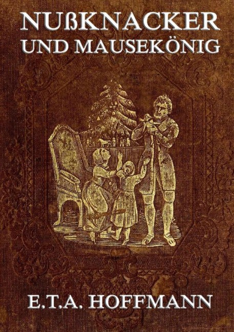 Nußknacker und Mäusekönig - E. T. A. Hoffmann