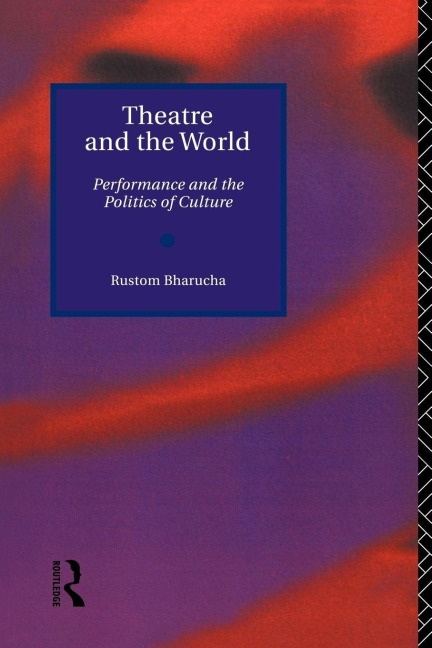 Theatre and the World - Rustom Bharucha