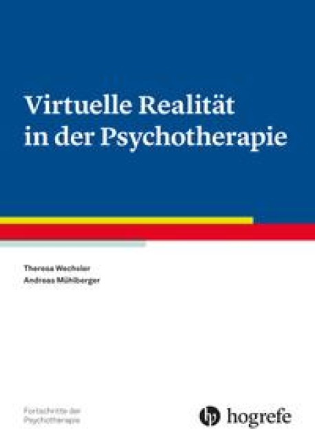 Virtuelle Realität in der Psychotherapie - Theresa Wechsler, Andreas Mühlberger