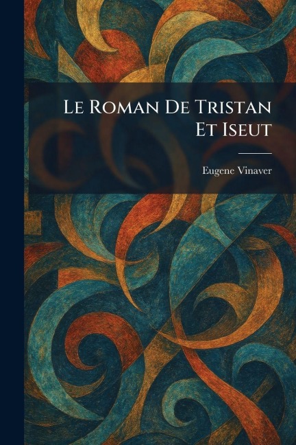 Le Roman De Tristan Et Iseut - Eugene Vinaver