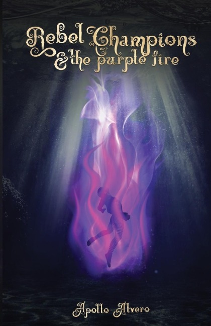 Rebel Champions and the Purple Fire - Apollo Alvero