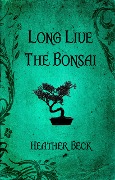 Cover-Bild zum Titel 'Long Live The Bonsai (The Horror Diaries, #23)' von 'Heather Beck'