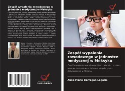 Cover-Bild zum Titel 'Zespó¿ wypalenia zawodowego w jednostce medycznej w Meksyku' von 'Alma Maria Barragan Legaria'
