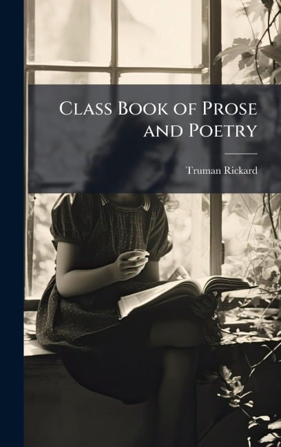 Class Book of Prose and Poetry - Truman Rickard