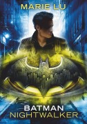 Cover-Bild zum Titel 'Batman - Nightwalker' von 'Marie Lu'