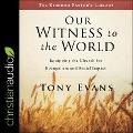 Our Witness to the World Lib/E: Equipping the Church for Evangelism and Social Impact - Tony Evans