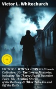 Cover-Bild zum Titel 'VICTOR L. WHITECHURCH Ultimate Collection: 30+ Thrillers & Mysteries, including The Thorpe Hazell Detective Tales, The Thrilling Stories of the Railway & Other Tales On and Off the Rails' von 'Victor L. Whitechurch'