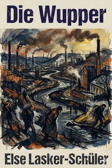 Die Wupper: Schauspiel in 5 Aufzügen - Else Lasker-Schüler