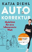 Autokorrektur - Mobilität für eine lebenswerte Welt - Katja Diehl