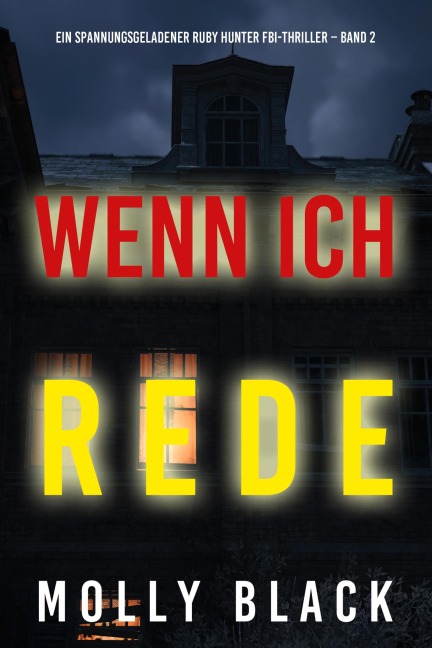Wenn ich rede (Ein spannungsgeladener Ruby Hunter FBI-Thriller - Band 2) - Molly Black