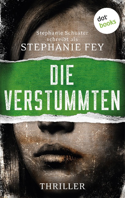 Die Verstummten - Stephanie Fey - auch bekannt als SPIEGEL-Bestseller-Autorin Stephanie Schuster