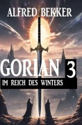 Cover-Bild zum Titel 'Gorian 3 - Im Reich des Winters' von 'Alfred Bekker'