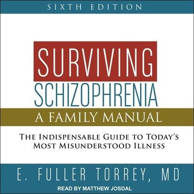 Surviving Schizophrenia, 6th Edition: A Family Manual - E. Fuller Torrey
