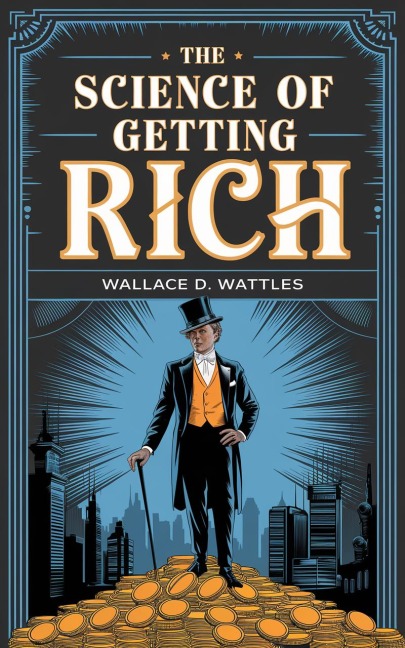 The Science of Getting Rich - Wallace D. Wattles