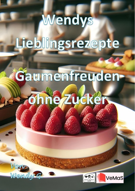 Wendys Lieblingsrezepte - Gaumenfreuden ohne Zucker - Wendy G.