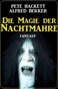 Cover-Bild zum Titel 'Die Magie der Nachtmahre: Fantasy' von 'Pete Hackett, Alfred Bekker'