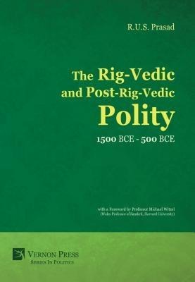 The Rig-Vedic and Post-Rig-Vedic Polity (1500 BCE-500 BCE) - R. U. S. Prasad