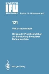 Beitrag der Prozeßsimulation zur Entwicklung komplexer Kaltumformteile - Volker Szentmihalyi