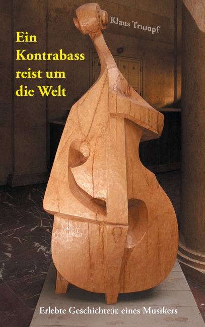 Ein Kontrabass reist um die Welt - Klaus Trumpf