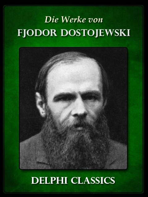 Die Werke von Fjodor Dostojewski (Illustrierte) - Fjodor Dostojewski