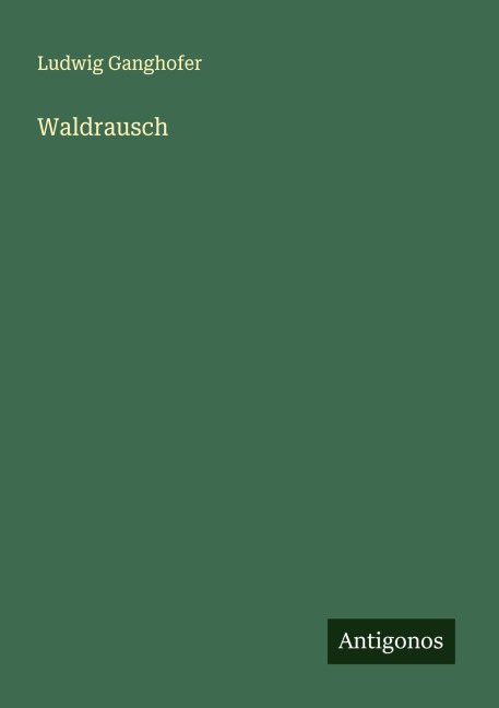 Waldrausch - Ludwig Ganghofer
