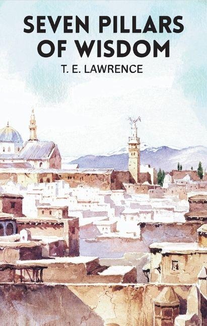 Seven Pillars of Wisdom - T. E. Lawrence
