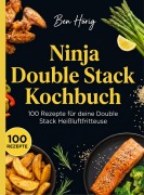 Cover-Bild zum Titel 'Ninja Double Stack Kochbuch- 100 Rezepte für deine Double Stack Heißluftfritteuse.' von 'Ben Hörig'