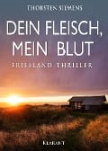 Dein Fleisch, mein Blut. Friesland-Thriller - Thorsten Siemens