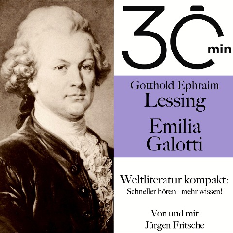 30 Minuten: Gotthold Ephraim Lessings "Emilia Galotti" - Jürgen Fritsche, Gotthold Ephraim Lessing
